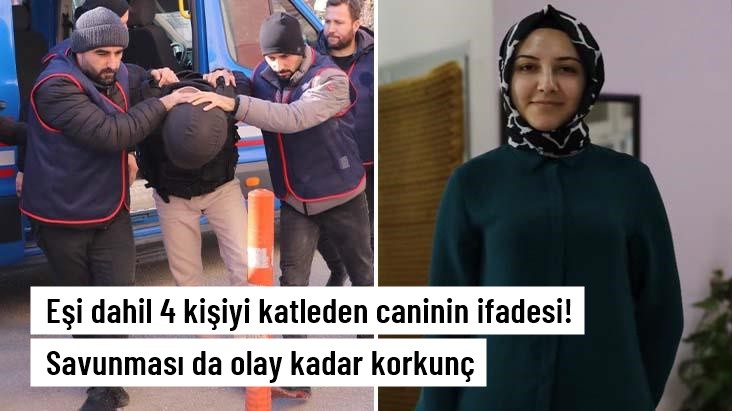 Karısı dahil 4 kişiyi öldüren caninin ifadesi ortaya çıktı