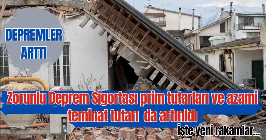 Zorunlu Deprem Sigortası prim tutarları ve azami teminat tutarı artırıldı