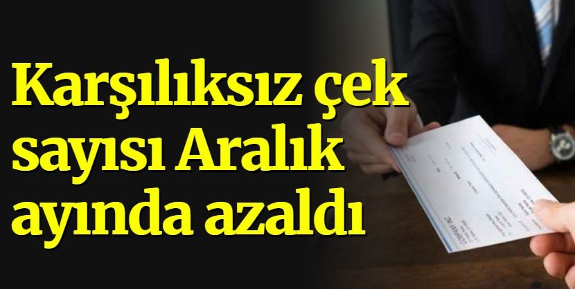 Karşılıksız çek sayısı Aralık ayında azaldı