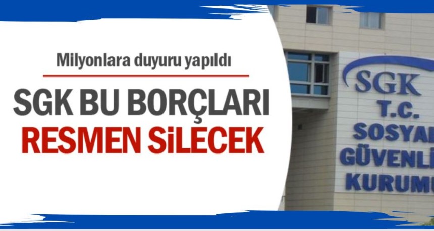 Milyonlara duyuru yapıldı: SGK bu borçları resmen silecek