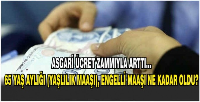 Yaşlılık ve engelli aylıkları da değişti! İşte yeni ücretler
