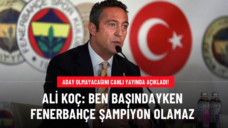 Ali Koç, aday olmayacağını canlı yayında açıkladı İşte nedeni