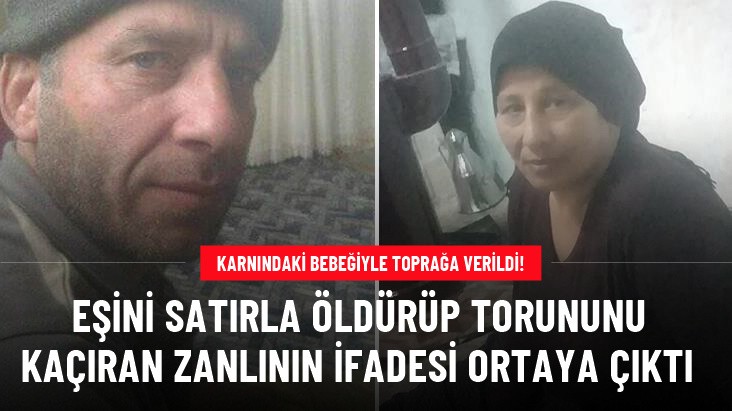 Hamile eşini satırla öldürüp torununu alarak kaçmıştı! Zanlının emniyetteki ifadesi ortaya çıktı