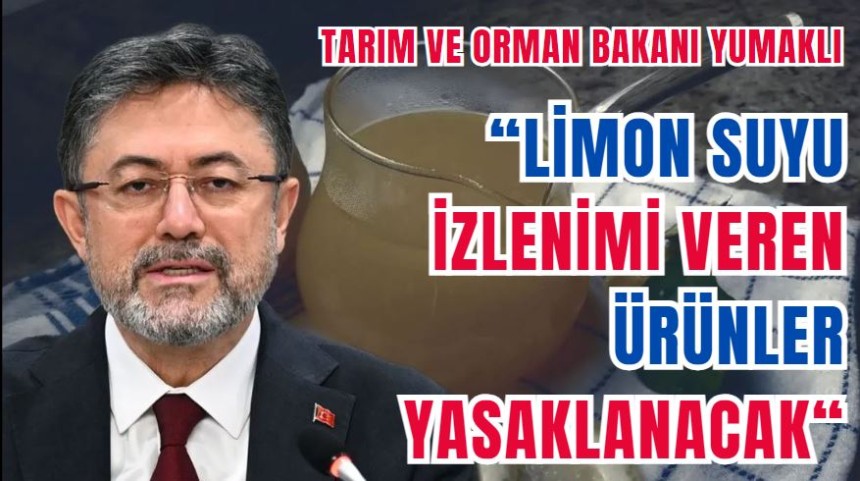 Tarım ve Orman Bakanı Yumaklı: Limon suyu izlenimi veren ürünler yasaklanacak İŞTE detaylar
