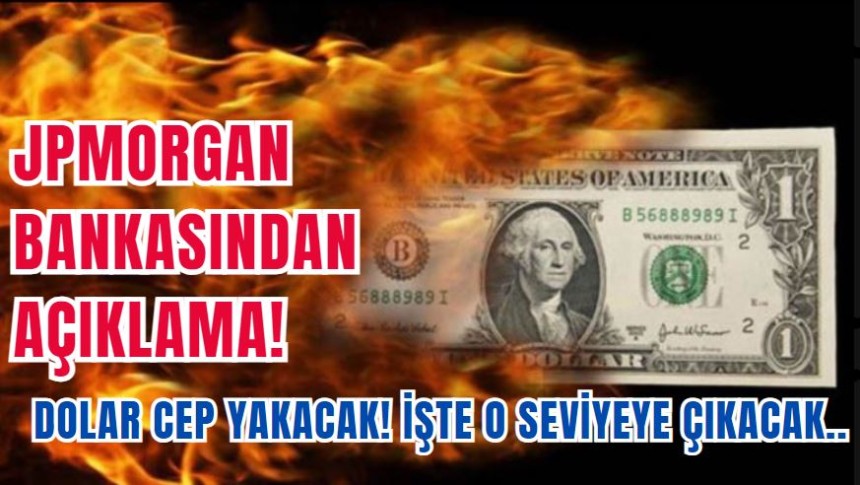 JPMorgan açıkladı! Dolar o seviyeye çıkacak..