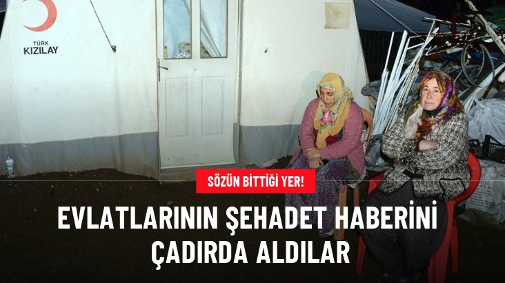Şehit ailesine acı haber kaldıkları çadırda ulaştı