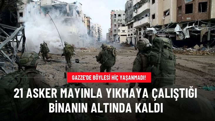 İsrail'e Gazze'de büyük şok! 21 asker çöken binanın altında kalarak can verdi