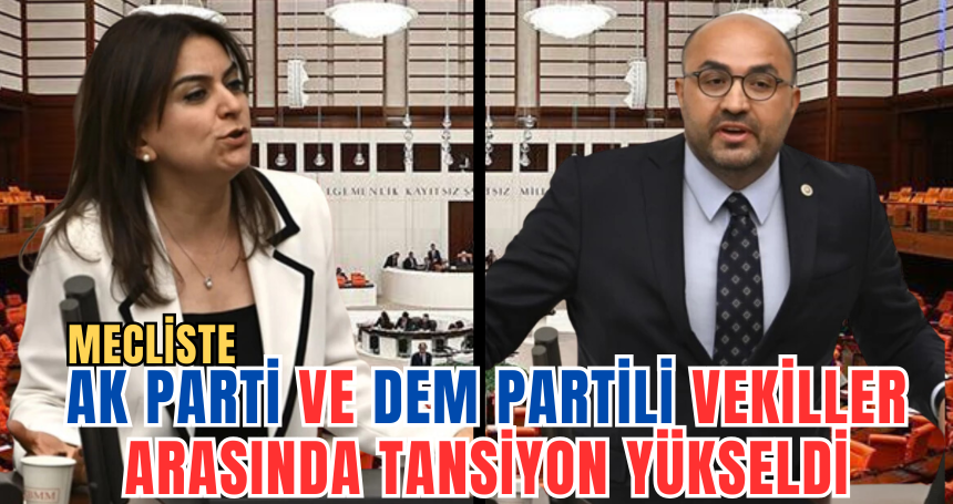AK Parti ve DEM Partili vekiller arasında tansiyon yükseldi