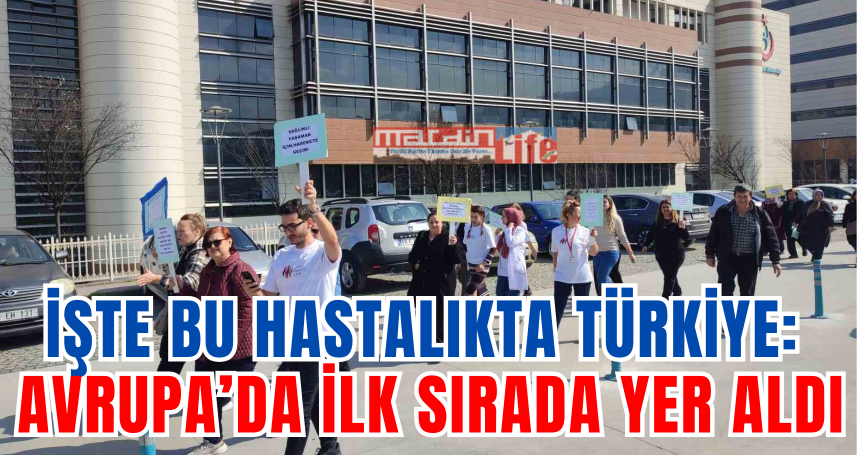 İşte bu hastalıkta Türkiye; Avrupa’da ilk sırada yer aldı