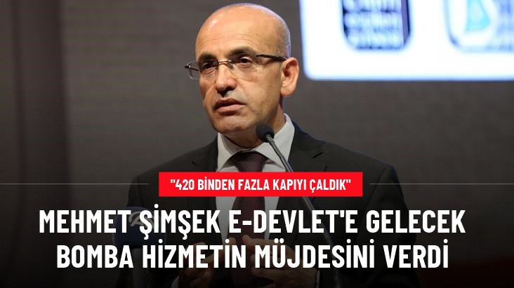 Bakan Şimşek E-Devlete gelecek bomba hizmetin müjdesini  verdi