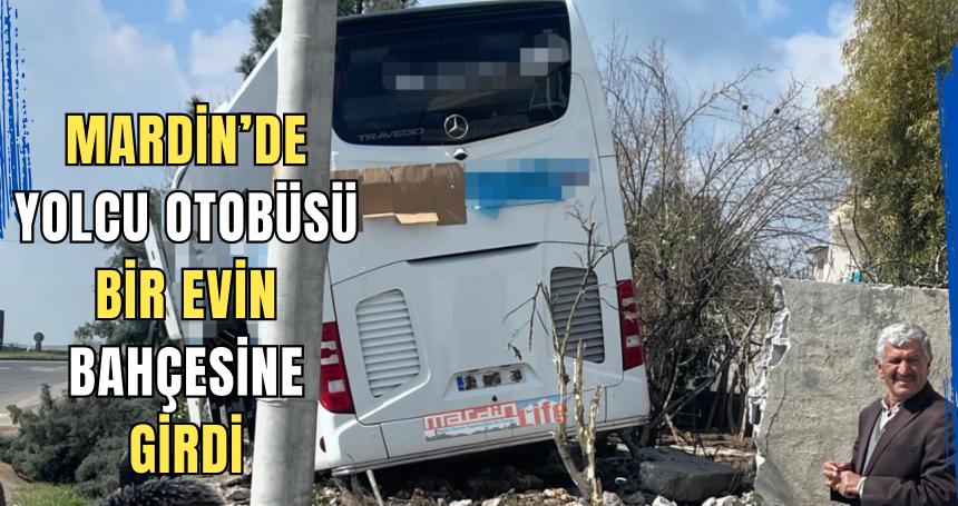 Mardin’de yolcu otobüsü bir evin bahçesine girdi