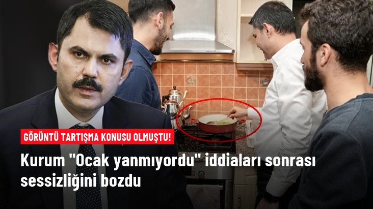 Kurum'dan "ocak yanmıyordu" iddiaları sonrası sessizliğini bozdu