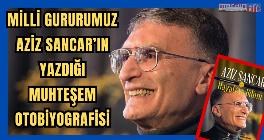 Milli Gururumuz Aziz Sancar’ın Yazdığı Muhteşem Otobiyografisi