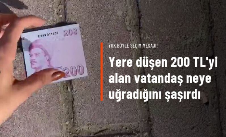 Yerde 200 TL'yi gören vatandaş şaşırdı! İşte içinden çıkan mesaj