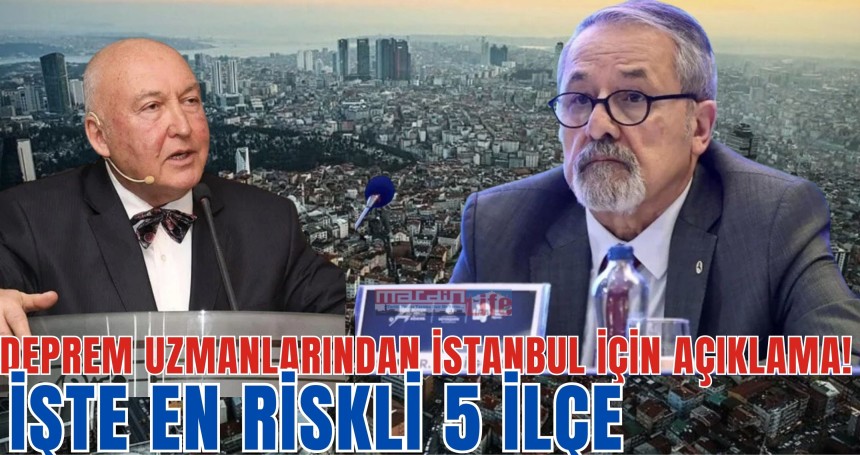 Deprem uzmanlarından İstanbul için açıklama! İşte en riskli 5 ilçe