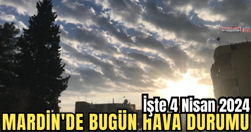 Mardin'de bugün ( 4 Nisan 2024) hava durumu