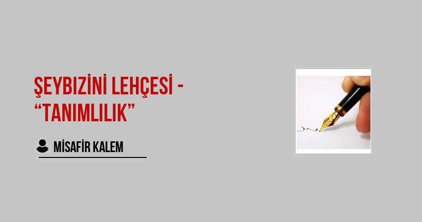 Şeybızini Lehçesi - “Tanımlılık”