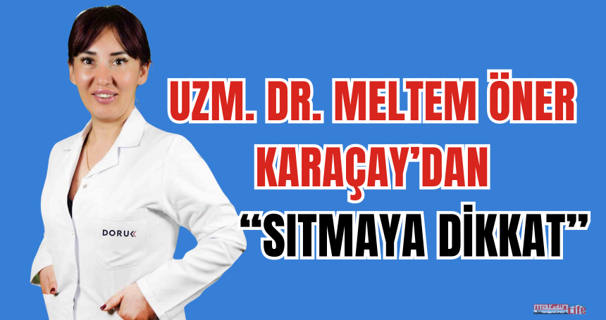Uzm. Dr. Meltem Öner Karaçay'dan  “Sıtmaya dikkat”
