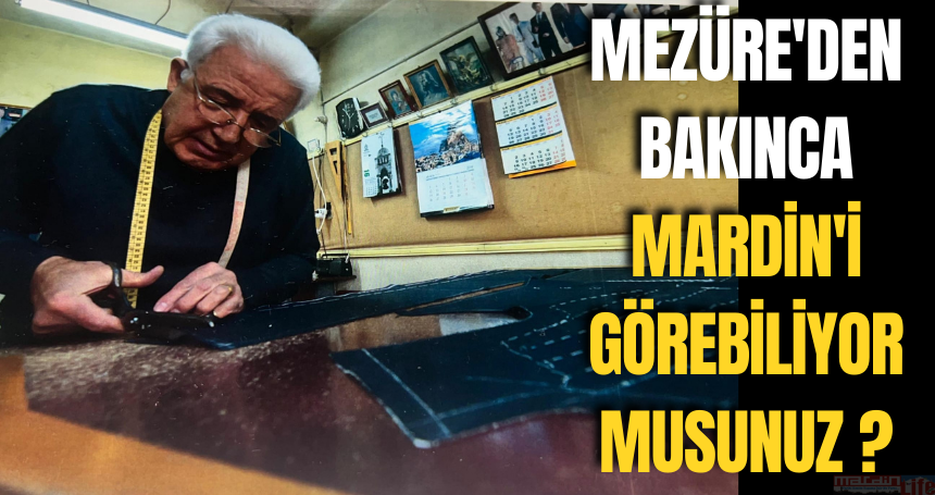 Mezüre'den bakınca Mardin'i görebiliyor musunuz ?
