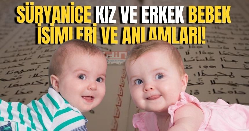 Süryanice Bebek İsimleri ve Anlamları! Süryanice Kız ve Erkek bebek isimleri