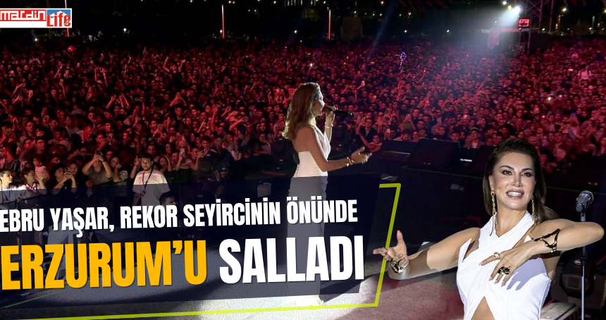 Erzurum'un yarısı Ebru Yaşar'ı izlemeye gitti