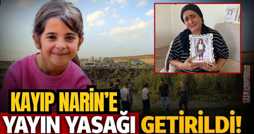 Kayıp Narin olayına  ilişkin yayın yasağı! İŞTE o detaylar