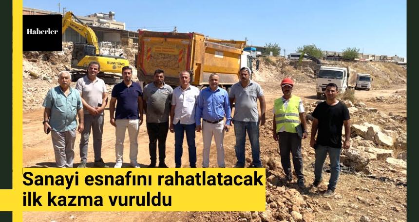 Sanayi esnafını rahatlatacak ilk kazma vuruldu