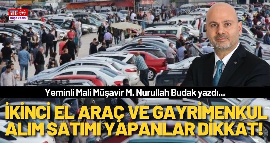 İkinci El Araç ve Gayrimenkul Alım Satımı Yapanlar Dikkat