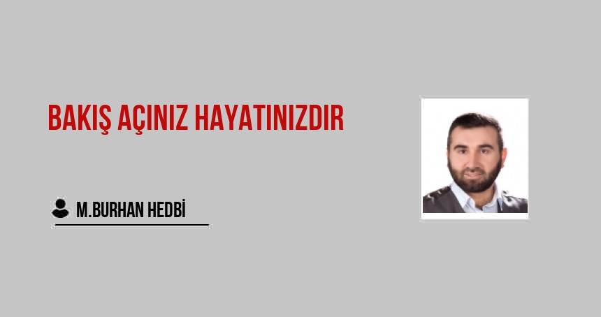 Bakış Açınız Hayatınızdır