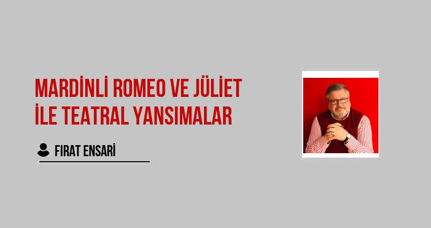 Mardinli Romeo ve Jüliet ile Teatral Yansımalar