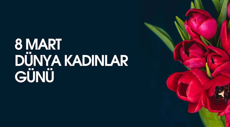 8 Mart Dünya Kadınlar Günü|Tüm Kadınlar ve Kız Çocukları için Haklar, Eşitlik ve Güçlendirme