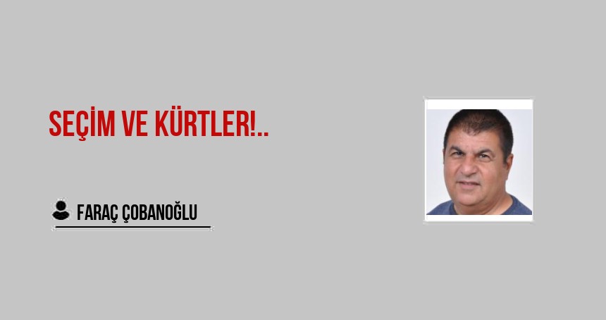 Seçim ve Kürtler!..