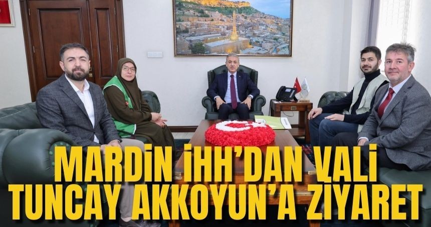 Mardin İHH’dan Vali Tuncay Akkoyun’a Ziyaret