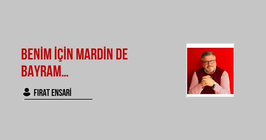 Benim İçin Mardin de Bayram…