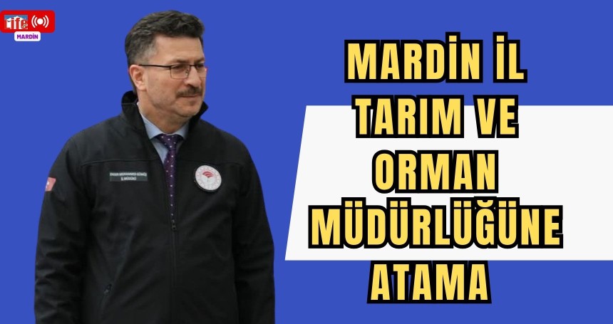 Mardin İl Tarım ve Orman Müdürlüğüne Atama