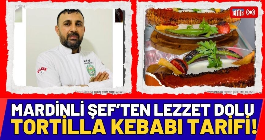 Mardinli Şef Erdi Göktaş’tan Lezzet Dolu Tortilla Kebabı Tarifi!