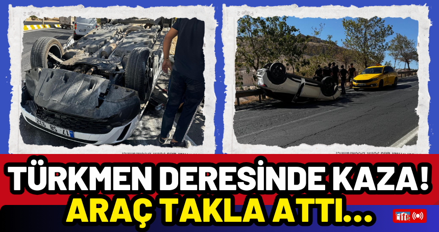 Türkmen Deresinde Kaza! Araç takla attı…