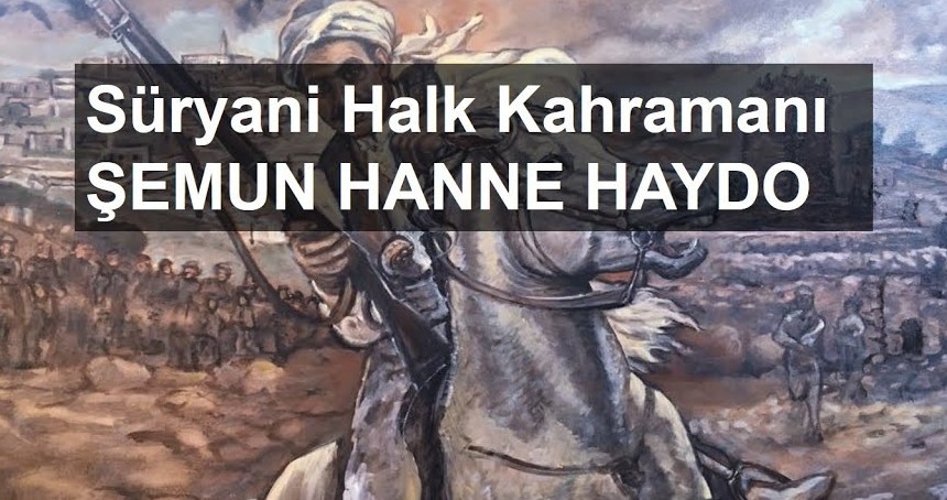 Süryani Halk Kahramanlarından bir kesit: Eliyê Batê'nin arkadaşı Şemun Hanne Haydo
