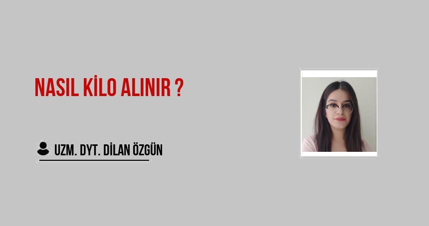 NASIL KİLO ALINIR ?