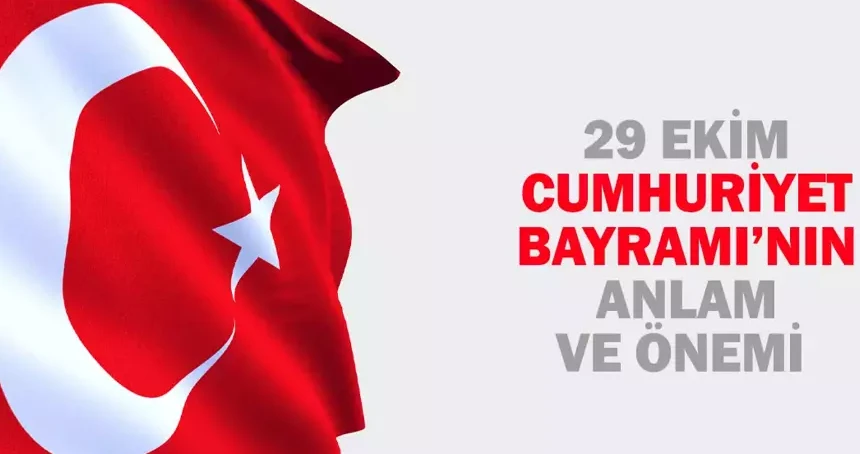 29 Ekim Cumhuriyet Bayramı Anlam ve Önemi