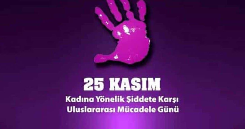 25 Kasım Kadına Yönelik Şiddete Karşı Uluslararası Mücadele Günü Anlam ve Önemi