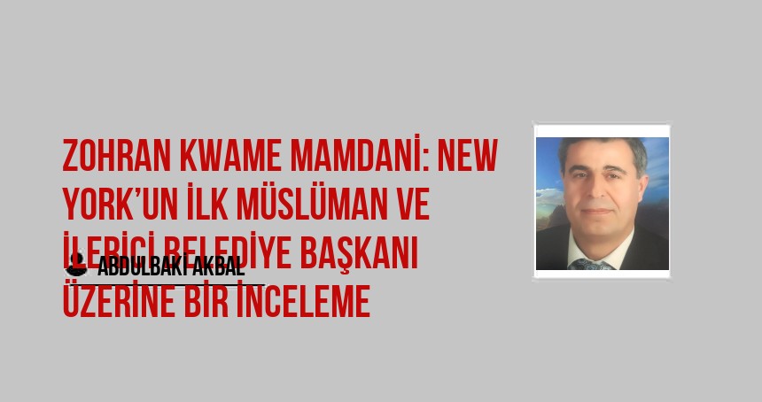 ZOHRAN KWAME MAMDANİ: NEW YORK’UN İLK MÜSLÜMAN VE İLERİCİ BELEDİYE BAŞKANI ÜZERİNE BİR İNCELEME