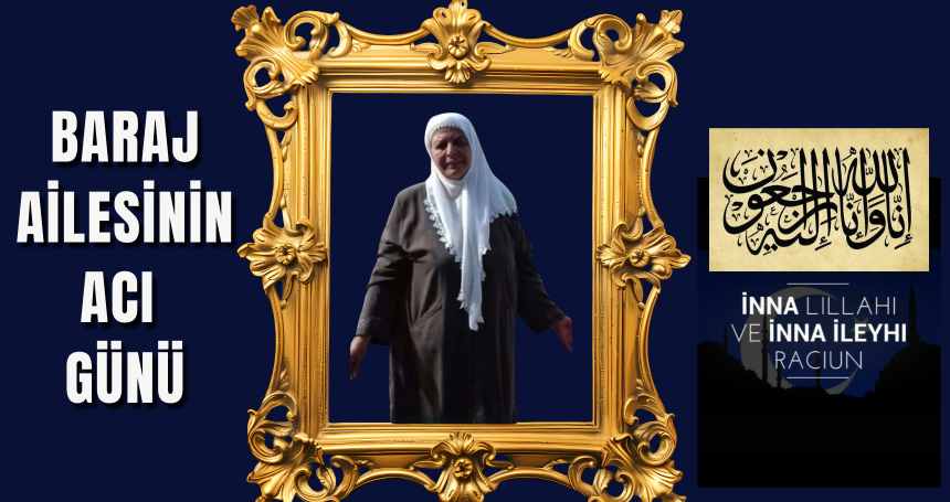 Baraj ailesinin acı günü