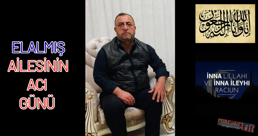 Elalmış ailesinin acı günü