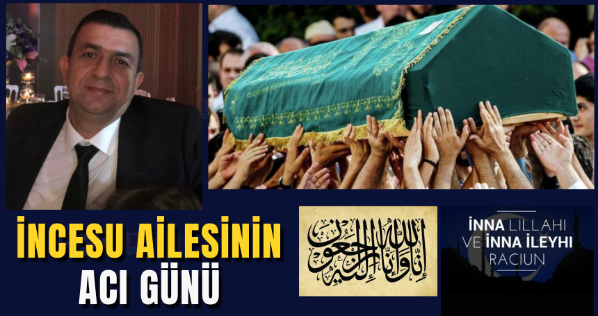 İncesu ailesinin acı günü
