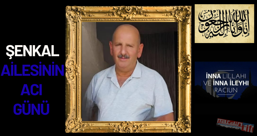 Şenkal ailesinin acı günü