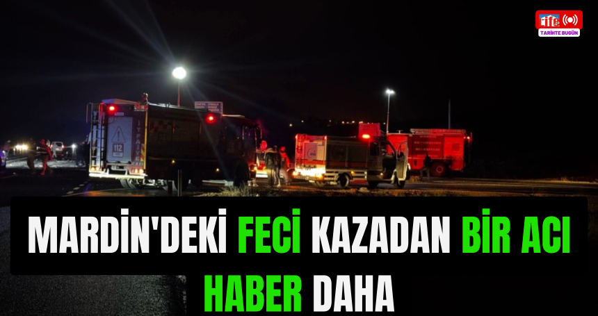 Mardin'deki feci kazadan bir ACI HABER daha