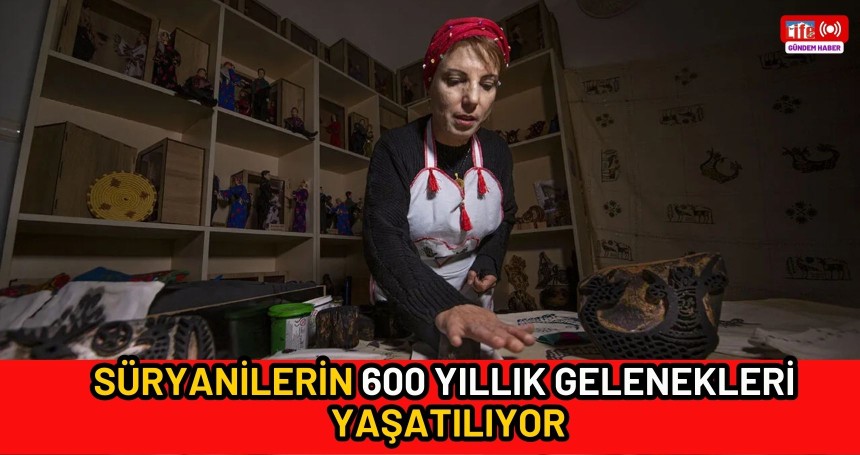Süryanilerin 600 yıllık gelenekleri yaşatılıyor