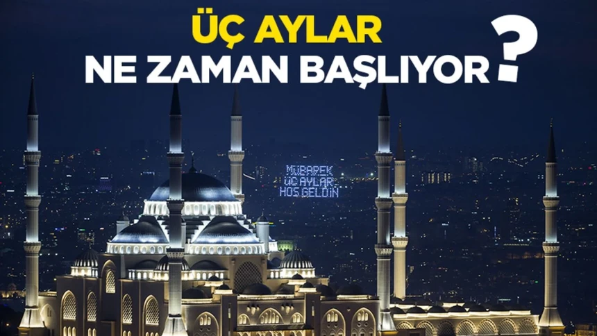 Üç Aylar'ın başlangıcı ne zaman? Üç Aylar'ın başlangıç ve bitiş tarihi ne zaman?