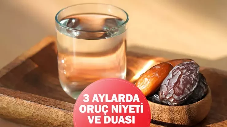 Üç Aylar orucuna nasıl niyet edilir? Üç Aylar orucu niyeti